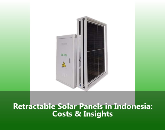 Retractable Solar Panels in Indonesia: Costs & Insights